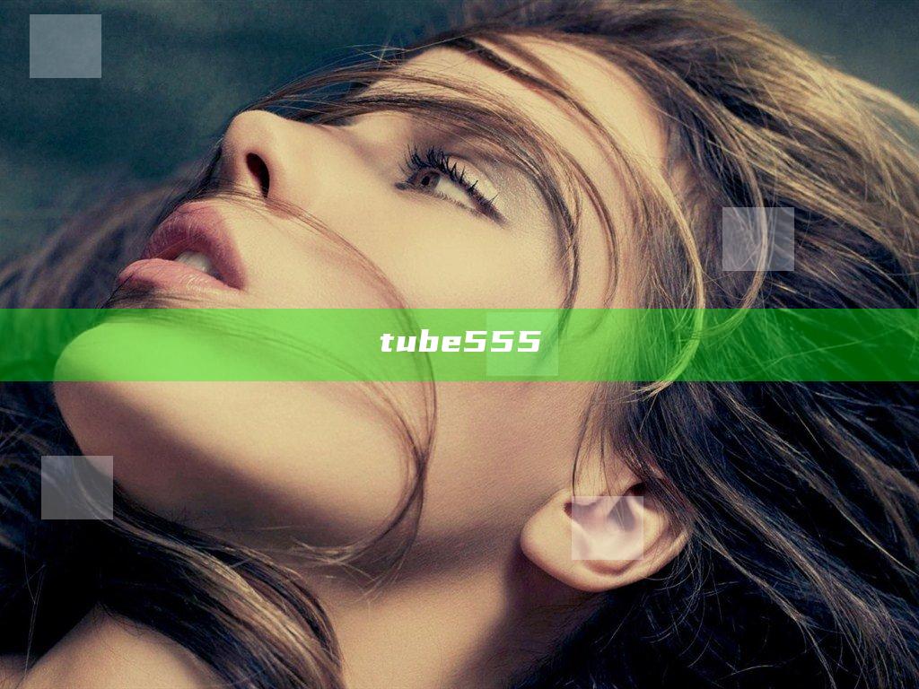 tube555
